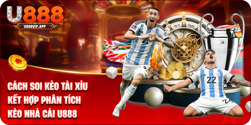 Cách soi kèo tài xỉu kết hợp phân tích kèo nhà cái U888 